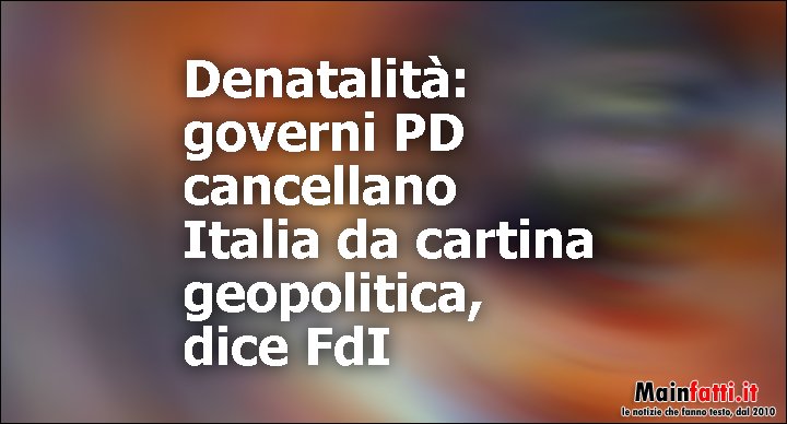 Denatalita-governi-PD-cancellano-Italia-da-cartina-geopolitica-dice-FdI_0251090033